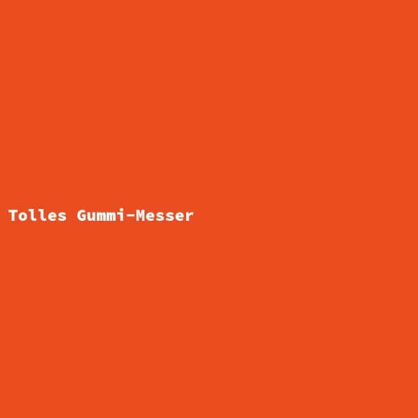 Tolles Gummi-Messer