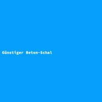G&uuml;nstiger Beton-Schal