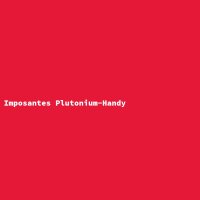 Imposantes Plutonium-Handy