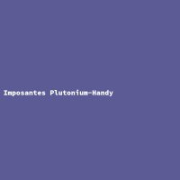 Imposantes Plutonium-Handy