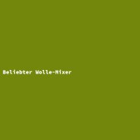 Beliebter Wolle-Mixer